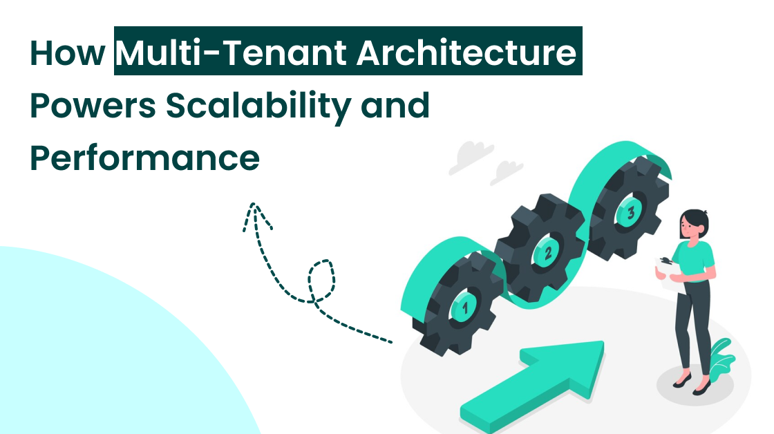 How Multi-Tenant Architecture Powers Scalability and Performance